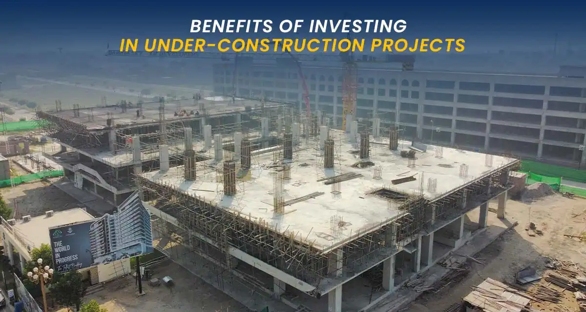 Benefits of Investing in Under-Construction Projects